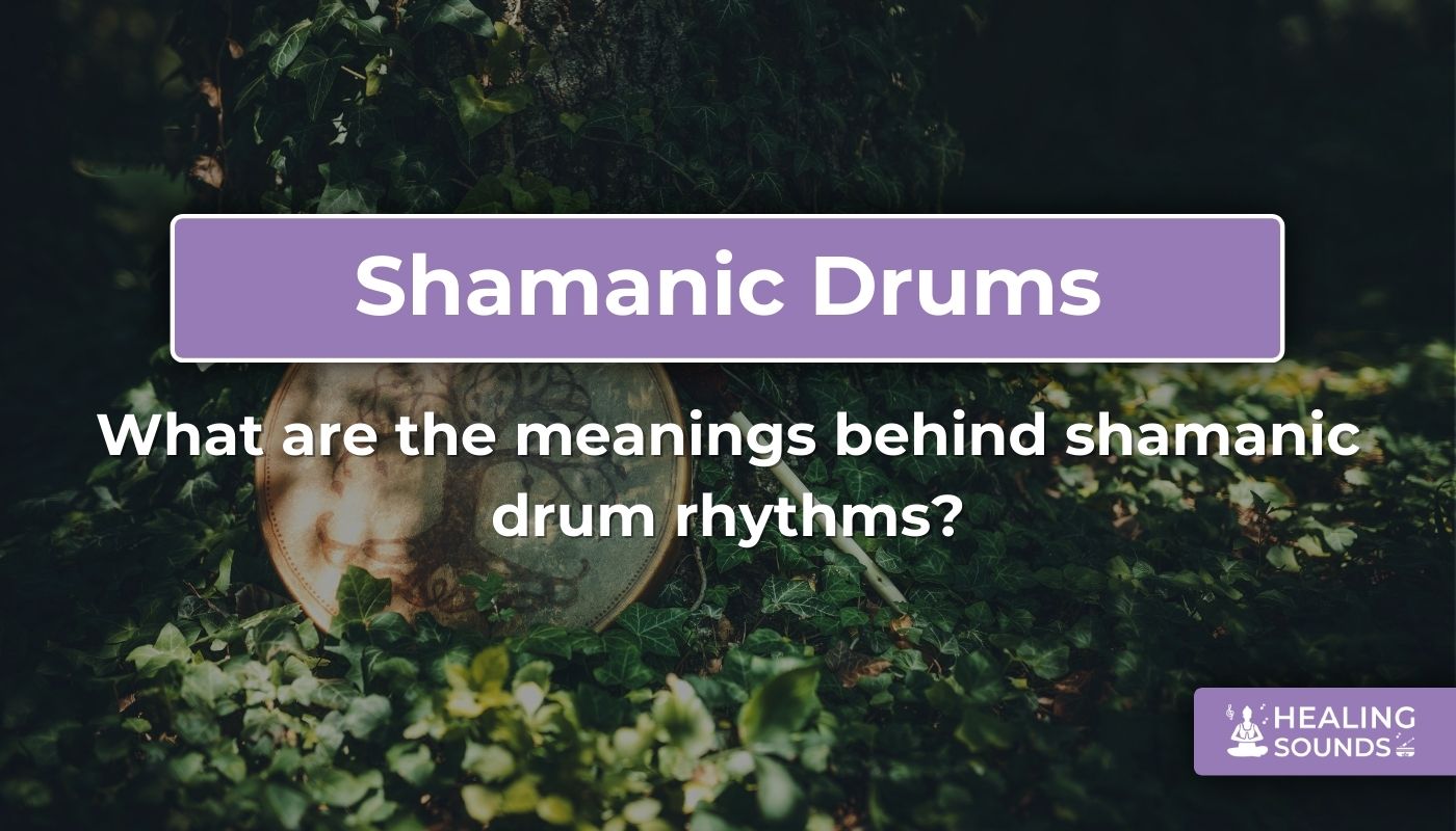 Shamanic drum rhythms and their meanings