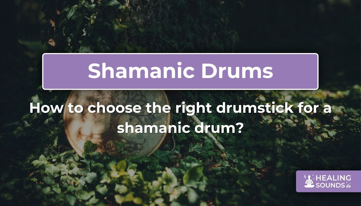 Choosing the right drumstick for your shaman drum