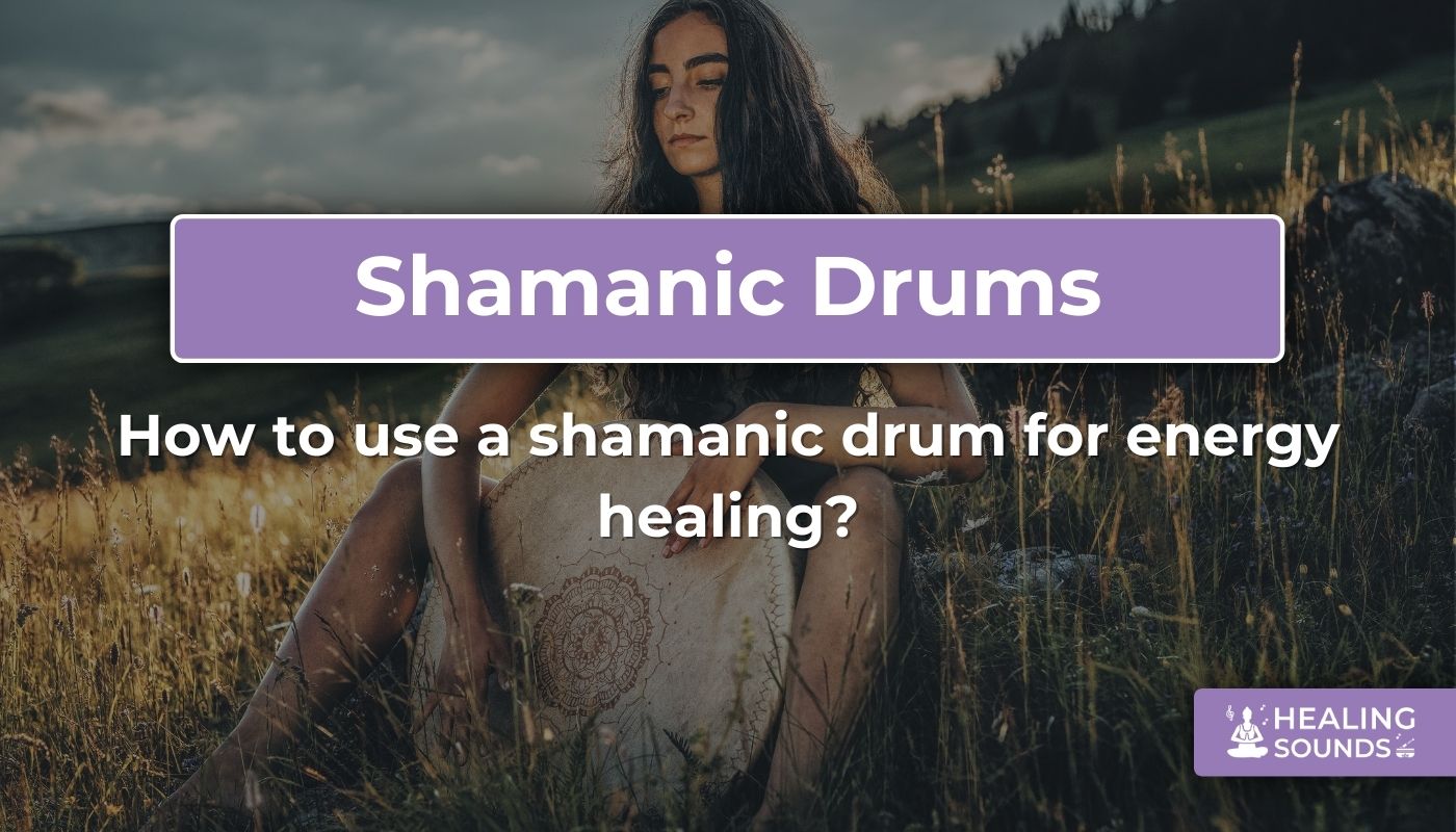 How to use a shamanic drum for energy healing