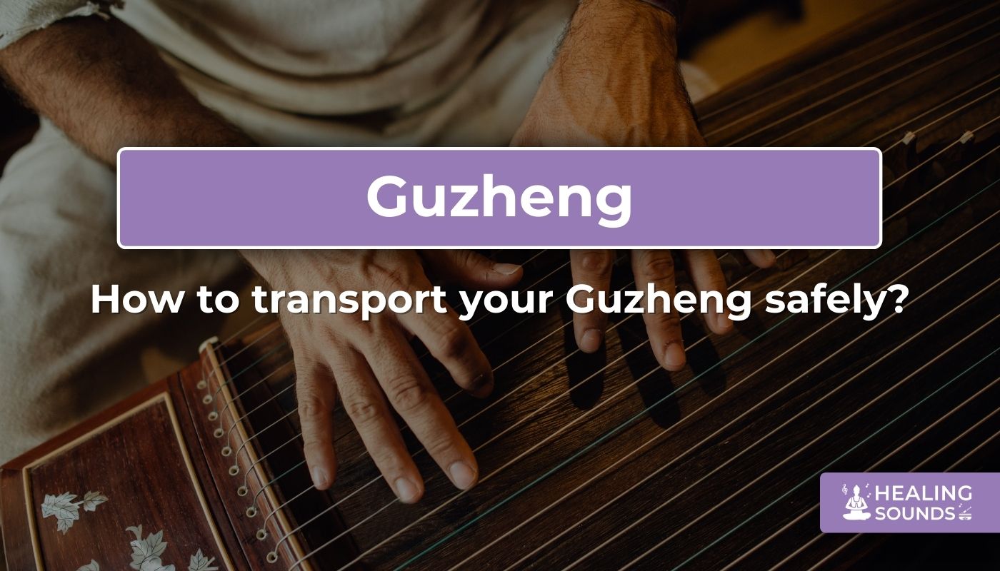 How to travel safely with your Guzheng