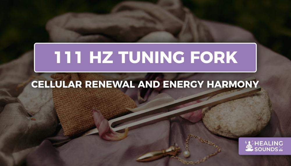 111 Hz Tuning Fork for healing, 111 Hz Tuning Fork