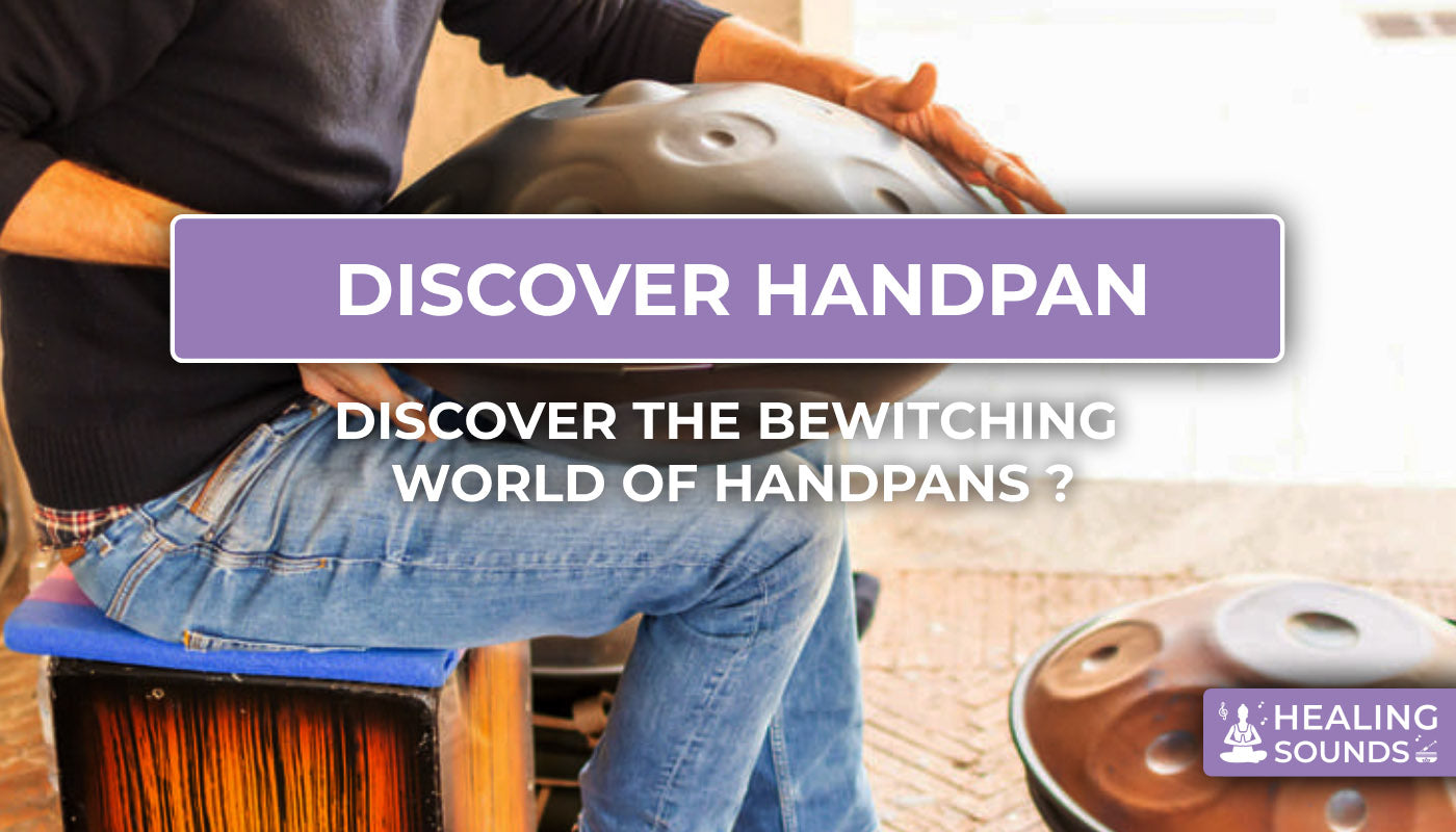 Discover handpan : design, advantages and tips to choose