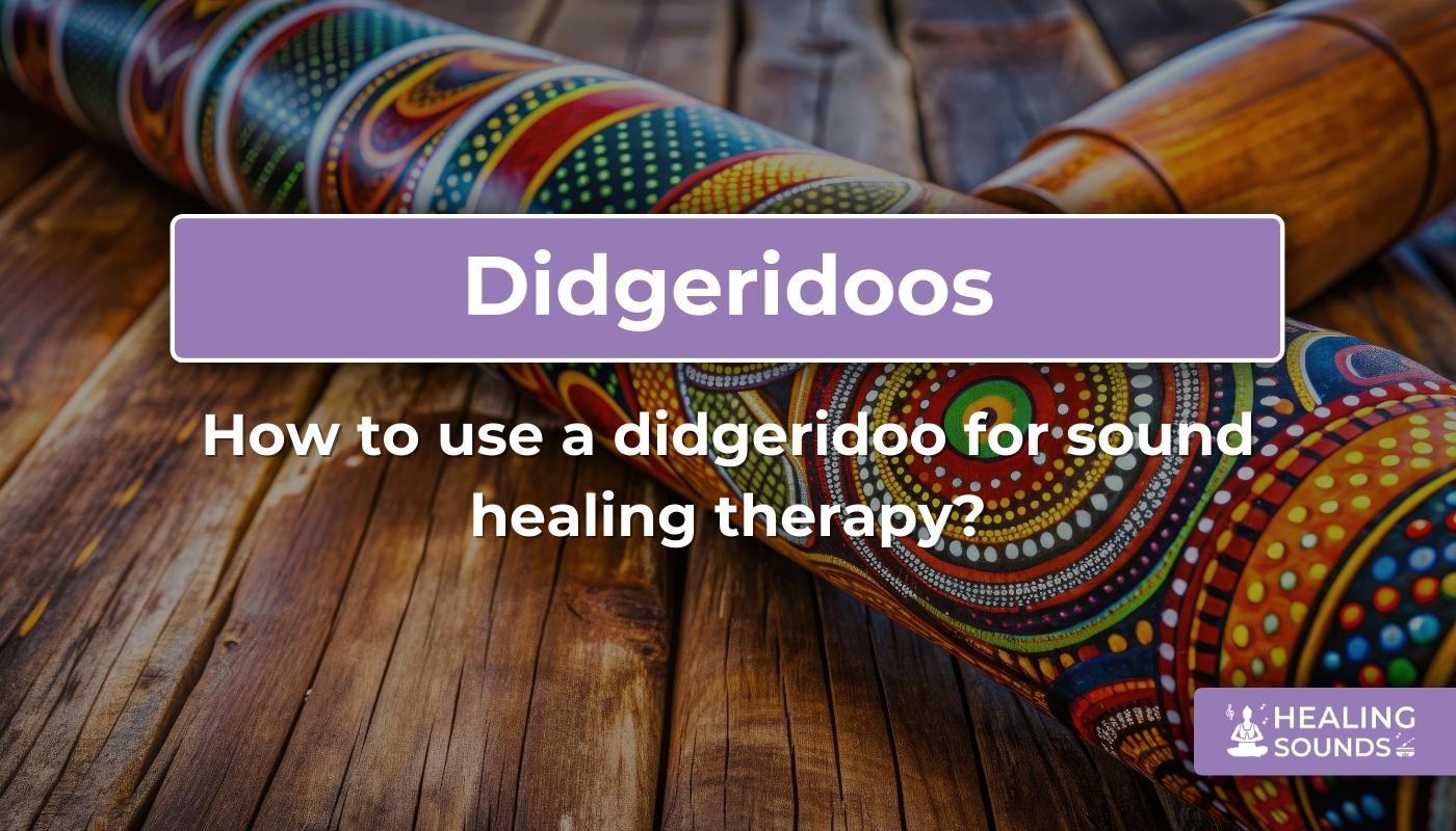 Didgeridoo for sound healing therapy