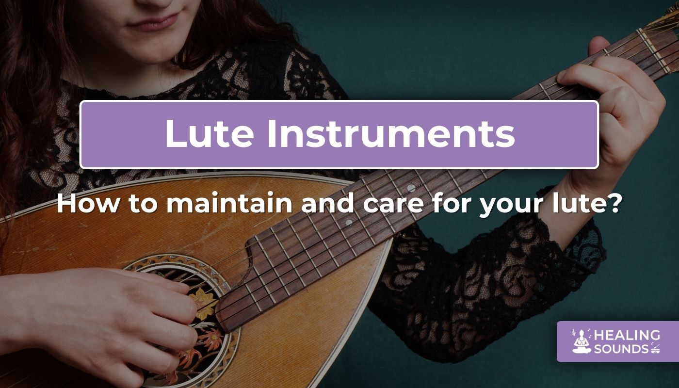 How to care for and maintain your lute