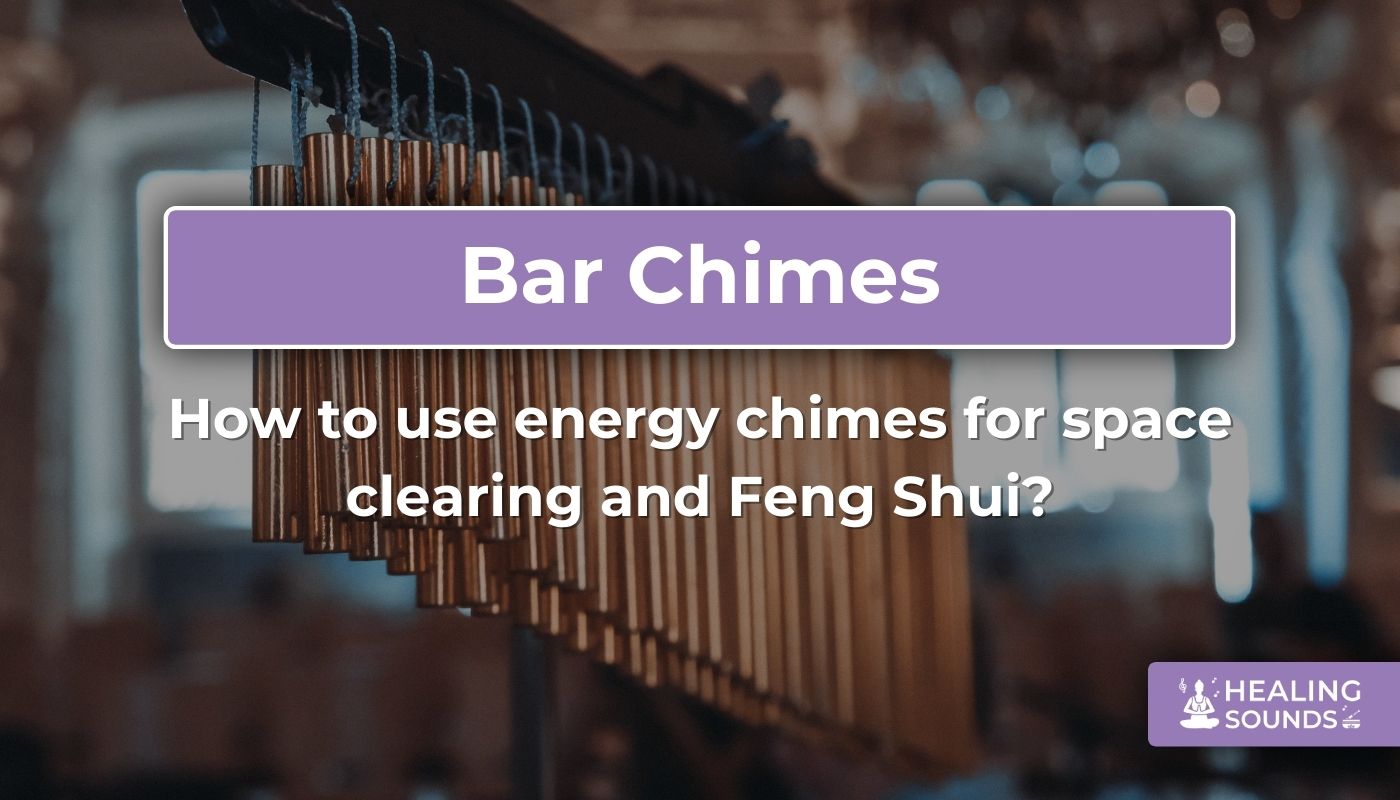 Using energy chimes for space clearing and Feng Shui
