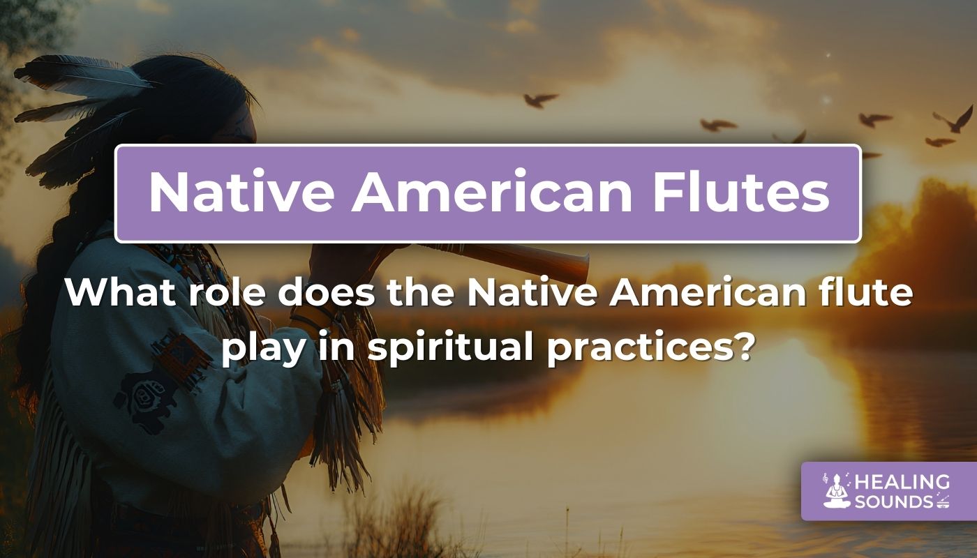 The role of the Native American flute in spiritual practices