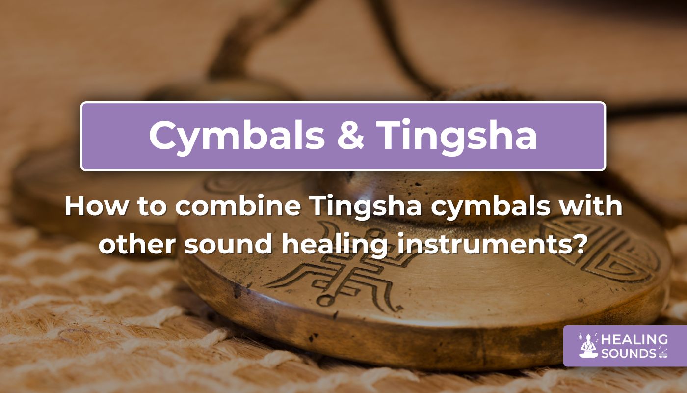 How to combine tingsha cymbals with other sound healing instruments