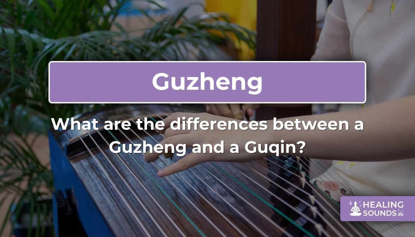 Guzheng vs Guqin: Key differences and which one to choose