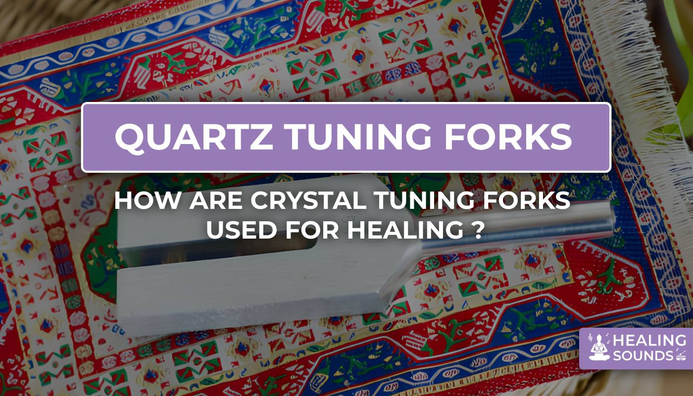 how to use Crystal tuning forks for Healing